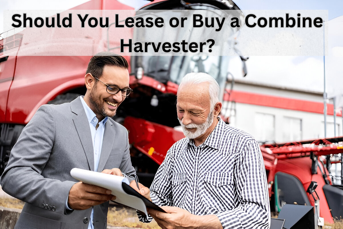 Should You Lease or Buy a Combine Harvester
